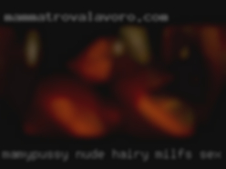 Mamypussy nude hairy milfs sex primarily.