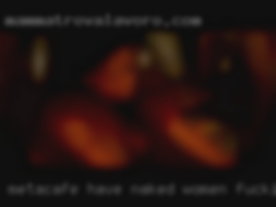 Metacafe have naked women fucking in Shreveport.