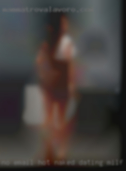 No email hot naked dating milf local chicks.